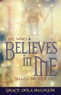 He Who Believes In Me Shall Never Die