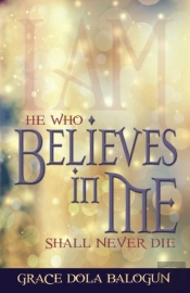 He Who Believes In Me Shall Never Die