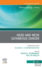 Head And Neck Cutaneous Cancer, An Issue Of Otolaryngologic Clinics Of North America