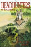 Head Hunters Of The Amazon (Annotated Edition)