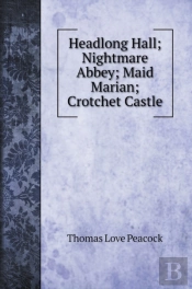 Headlong Hall; Nightmare Abbey; Maid Marian; Crotchet Castle