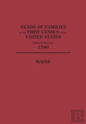 Heads Of Families At The First Census Of The United States Taken In The Year 1790: Maine