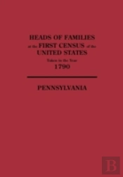 Heads Of Families At The First Census Of The United States Taken In The Year 1790: Pennsylvania