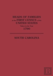 Heads Of Families At The First Census Of The United States Taken In The Year 1790: South Carolina