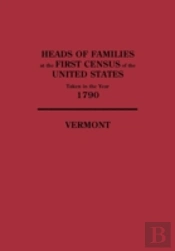 Heads Of Families At The First Census Of The United States Taken In The Year 1790: Vermont
