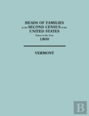 Heads Of Families At The Second Census Of The United States Taken In The Year 1800: Vermont