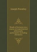 Heads Of Lectures On A Course Of Experimental Philosophy Particularly Including Chemistry