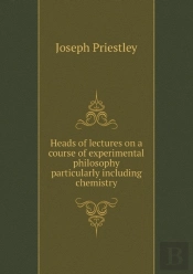 Heads Of Lectures On A Course Of Experimental Philosophy Particularly Including Chemistry
