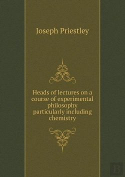 Bertrand.pt - Heads Of Lectures On A Course Of Experimental Philosophy Particularly Including Chemistry