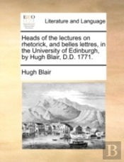 Heads Of The Lectures On Rhetorick, And