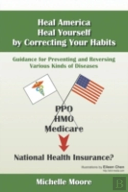 Bertrand.pt - Heal America, Heal Yourself By Correcting Your Habits: Guidance For Preventing And Reversing Various Kinds Of Diseases