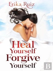 Heal Yourself Forgive Yourself