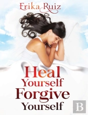 Heal Yourself Forgive Yourself