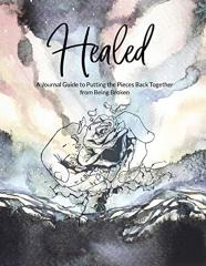 Healed A Journal Guide To Putting The Pieces Back Together From Being Broken