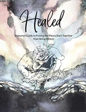 Healed A Journal Guide To Putting The Pieces Back Together From Being Broken