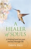 Healer Of Souls, A Â€“ A Helping Hand On Your Journey Through Life