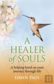 Healer Of Souls, A Â€“ A Helping Hand On Your Journey Through Life