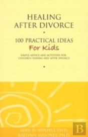 Healing After Divorce: 100 Practical Ideas For Kids