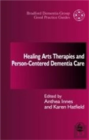Healing Arts Therapies And Person-Centred Dementia Care