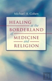 Healing At The Borderland Of Medicine And Religion
