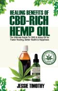 Healing Benefits Of Cbd-Rich Hemp Oil - The Ultimate Guide To Cbd And Hemp Oil For Faster Healing, Better Health And Happiness