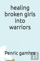 Healing Broken Girls Into Warriors
