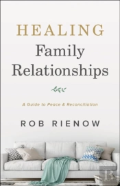 Healing Family Relationships Â€“ A Guide To Peace And Reconciliation