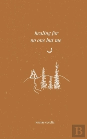 Healing For No One But Me