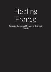 Healing France - Relighting The Flame Of Freedom In The French Republic