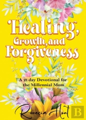 Healing, Growth, And Forgiveness: A 21 D