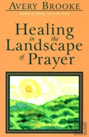 Healing In The Landscape Of Prayer