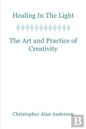 Healing In The Light & The Art And Practice Of Creativity