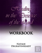 Healing In The Presence Of The Lord Workbook