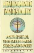 Healing Into Immortality: A New Spiritual Medicine Of Healing Stories And Imagery