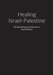 Healing Israel-Palestine - Manifesting P