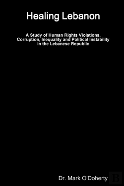 Bertrand.pt - Healing Lebanon - A Study Of Human Rights Violations, Corruption, Inequality And Political Instability In The Lebanese Republic