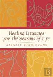 Healing Liturgies For The Seasons Of Life