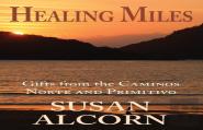 Healing Miles: Gifts From The Caminos No