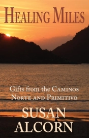 Healing Miles: Gifts From The Caminos No