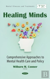 Healing Minds: Comprehensive Approaches To Mental Health Care And Policy