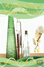 Healing Oils Of Ancient Scripture