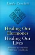 Healing Our Hormones, Healing Our Lives Â€“ Solutions To Common Hormonal Conditions