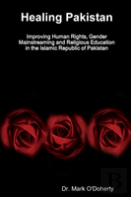 Healing Pakistan - Improving Human Rights, Gender Mainstreaming And Religious Education In The Islamic Republic Of Pakistan