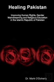 Healing Pakistan - Improving Human Rights, Gender Mainstreaming And Religious Education In The Islamic Republic Of Pakistan