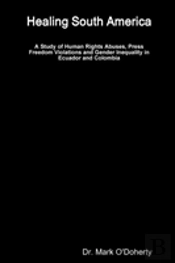 Healing South America - A Study Of Human Rights Abuses, Press Freedom Violations And Gender Inequality In Ecuador And Colombia