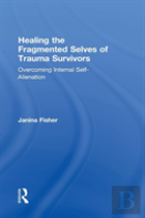 Healing The Fragmented Selves Of Trauma Survivors
