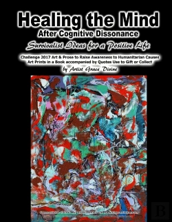 Bertrand.pt - Healing The Mind After Cognitive Dissonance Survivalist Ideas For A Positive Life Challenge 2017 Art & Prose To Raise Awareness To Humanitarian Causes Art Prints In A Book Accompanied By Quotes Use To