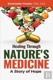 Healing Through Nature'S Medicine, A Story Of Hope