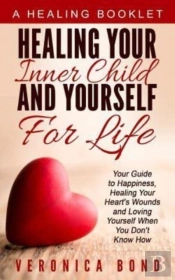 Healing Your Inner Child And Yourself For Life