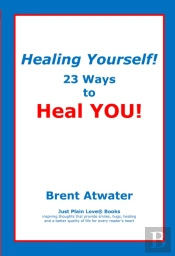 Healing Yourself! 23 Ways To Heal You!- With Affirmations, Healing Energy Techniques And Intuition Guidelines